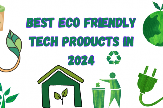 Best Eco friendly tech products