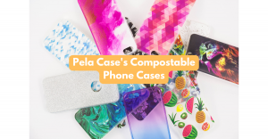 Pela Case's Compostable Phone Cases